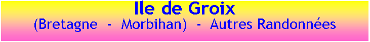 Zone de Texte: �le de Groix(Bretagne  -  Morbihan)  -  Autres Randonn�es
