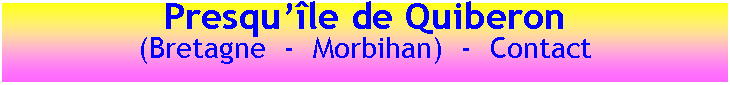 Zone de Texte: Presqu��le de Quiberon(Bretagne  -  Morbihan)  -  Contact